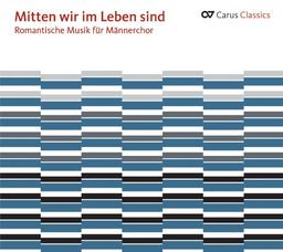 Mitten wir im Leben sind - Romantische Musik für Männerchor