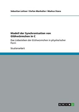 Modell der Synchronisation von Glühwürmchen in C: Das Liebesleben der Glühwürmchen in physikalischer Form