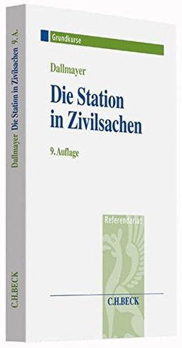 Die Station in Zivilsachen: Grundkurs für Rechtsreferendare