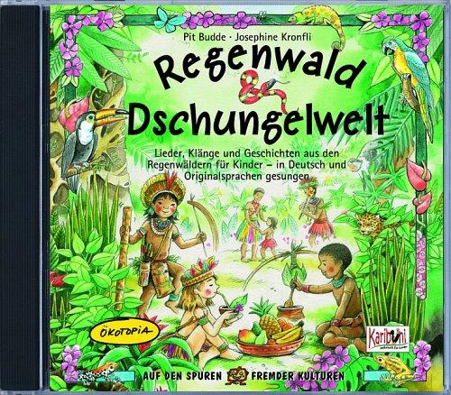 Regenwald & Dschungelwelt. CD: Lieder, Klänge und Geschichten aus den Regenwäldern für Kinder - in Deutsch und Originalsprachen gesungen