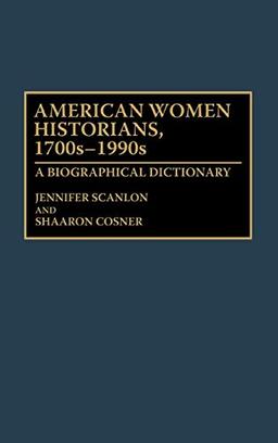 American Women Historians, 1700s-1990s: A Biographical Dictionary