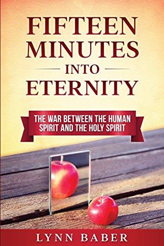 Fifteen Minutes into Eternity: The War Between the Human Spirit and the Holy Spirit