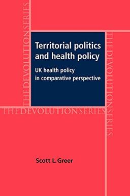 Territorial Politics and Health Policy: UK Health Policy in Comparative Perspective (The Devolution Series)