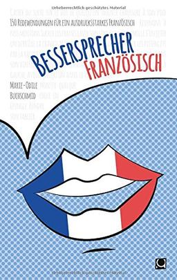 Bessersprecher Französisch: 150 Redewendungen für ein ausdrucksstarkes Französisch (+ E-Book inside)