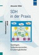 SDH in der Praxis. Grundlagen, Systemkomponenten, Einsatzmöglichkeiten