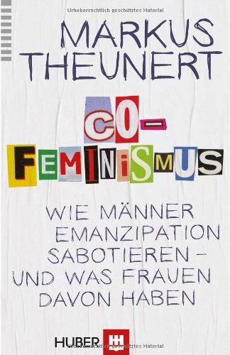 Co-Feminismus: Wie Männer Emanzipation sabotieren - und was Frauen davon haben