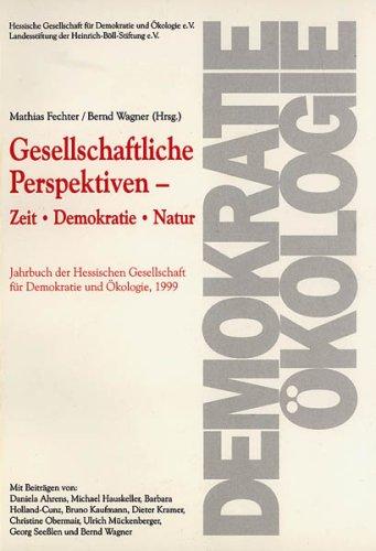 Gesellschaftliche Perspektiven: Zeit - Demokratie - Natur: Jahrbuch der Hessischen Gesellschaft für Demokratie und Ökologie I