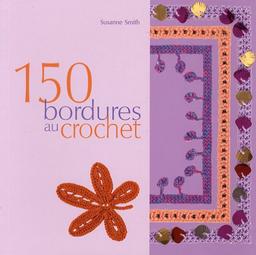 150 bordures au crochet : inclus des galons, des franges, des motifs et des accessoires