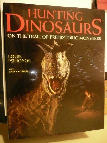 Hunting Dinosaurs: On the Trail of Prehistoric Monsters