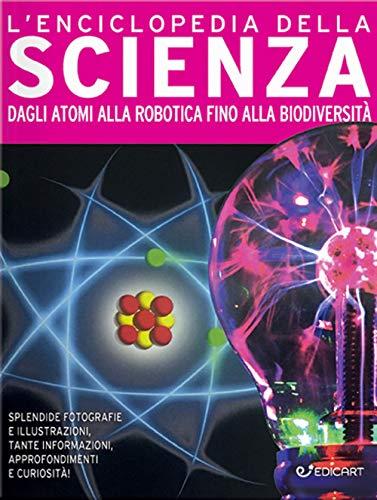 L'enciclopedia della scienza. Dagli atomi alla robotica fino alla biodiversità. Ediz. a colori