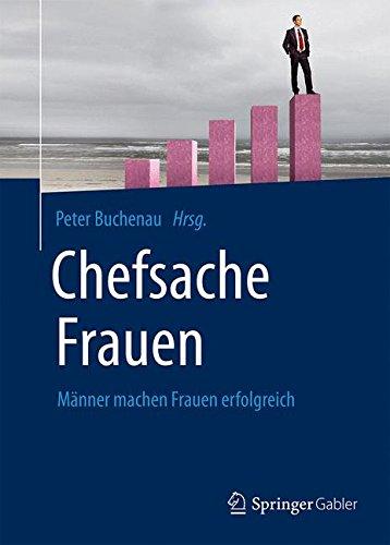 Chefsache Frauen: Männer machen Frauen erfolgreich