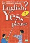 English? Yes, Please: Vol 2: Over 1000 Illustrated Words with Games and Activities: Bk. 2