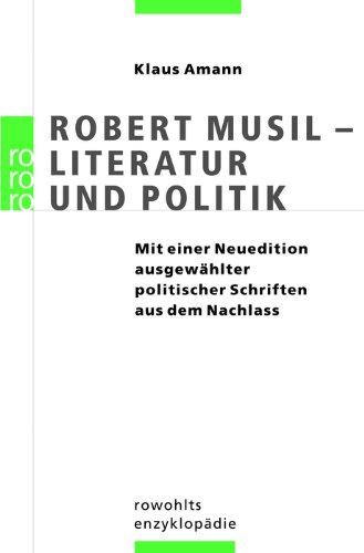 Robert Musil: Literatur und Politik: (mit einer Neuedition ausgewählter politischer Schriften aus dem Nachlass)