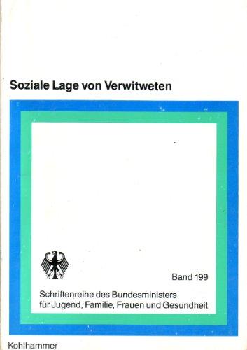 Soziale Lage von Verwitweten: Vergleichende Datenanalyse zur demographischen, sozialen und wirtschaftlichen Lage von Verwitweten in der Bundesrepublik ... für Jugend, Familie, Frauen und Gesundheit)