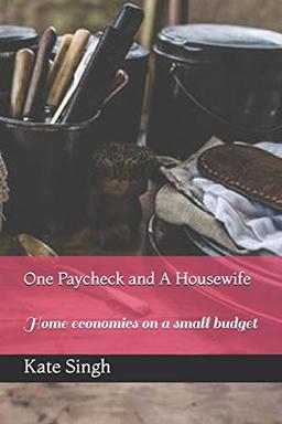 One Paycheck and A Housewife: Home economics on a small budget