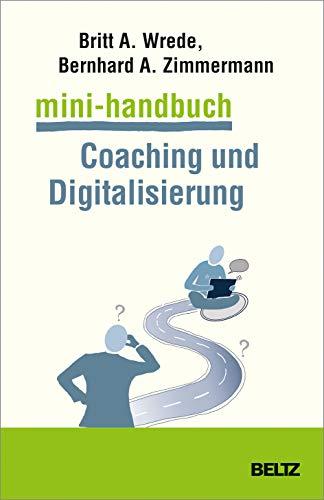 Mini-Handbuch Coaching und Digitalisierung: Potenziale erkennen, Chancen nutzen, Fehler vermeiden (Pädagogik)