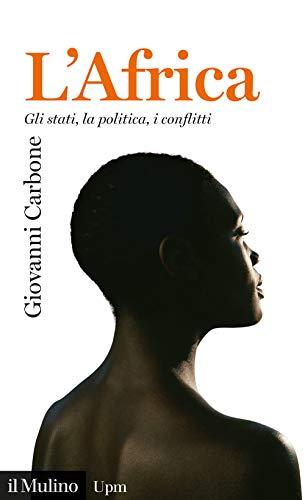 L'Africa. Gli stati, la politica, i conflitti (Universale paperbacks Il Mulino)