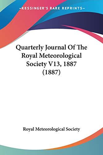 Quarterly Journal Of The Royal Meteorological Society V13, 1887 (1887)