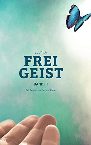 Freigeist: Elly Ka, Band III