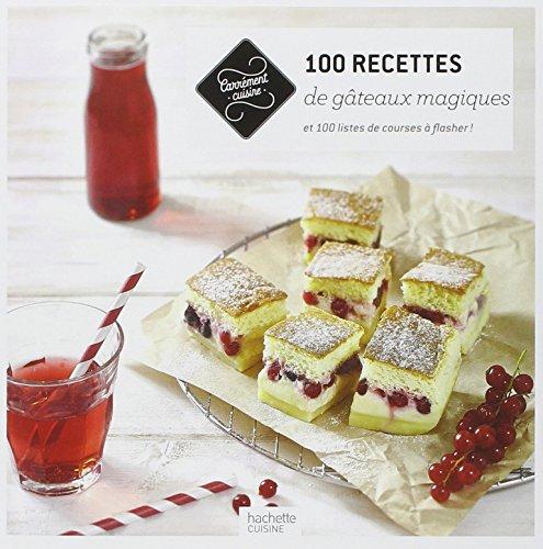 100 recettes de gâteaux magiques : et 100 listes de courses à flasher !