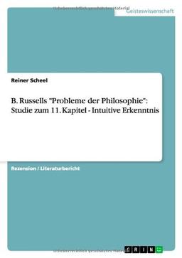 B. Russells "Probleme der Philosophie": Studie zum 11. Kapitel - Intuitive Erkenntnis