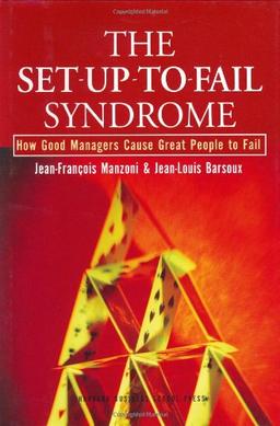 The Set-Up-To-Fail Syndrome: How Good Managers Cause Great People to Fail