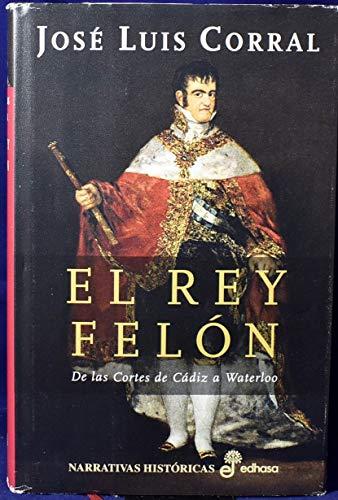 El rey Felón (Narrativas Históricas)