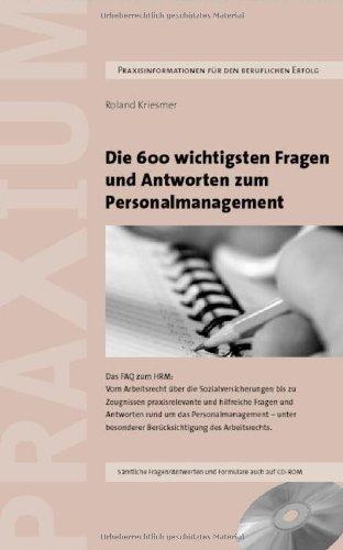 Die 600 wichtigsten Fragen und Antworten zum Personalmanagement: Das FAQ zum HRM: Vom Arbeitsrecht über das Coaching und die Sozialversicherungen bis ... besonderer Berücksichtigung des Arbeitsrechts