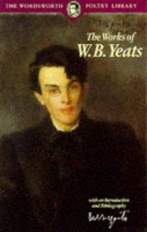 Poetical Works of W.B. Yeats (Wordsworth Poetry Library)