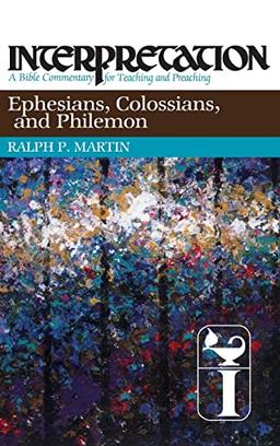 Ephesians, Colossians, and Philemon: Interpretation: A Bible Commentary for Teaching and Preaching