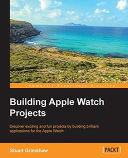 Building Apple Watch Projects (English Edition)