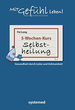 Selbstheilung: Gesundheit durch Liebe und Achtsamkeit aus der Reihe mitGEFÜHL