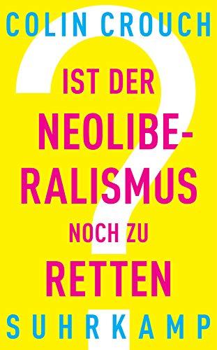 Ist der Neoliberalismus noch zu retten? (suhrkamp taschenbuch)