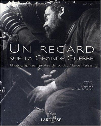 Un regard sur la Grande Guerre : photographies inédites du soldat Marcel Felser