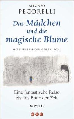 Das Mädchen und die magische Blume: Eine fantastische Reise bis ans Ende der Zeit