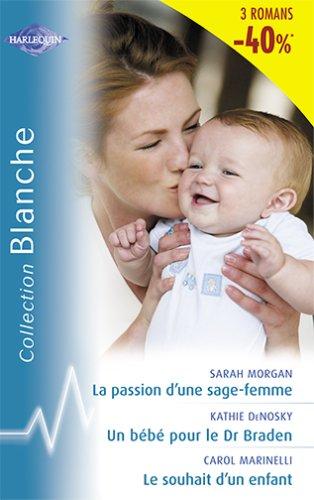 La passion d'une sage-femme. Un bébé pour le Dr Braden. Le souhait d'un enfant