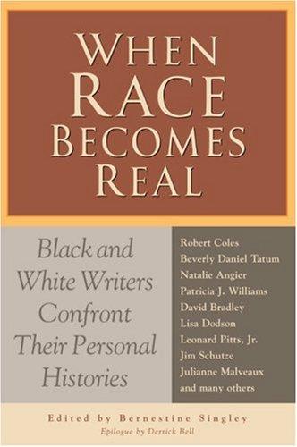 When Race Becomes Real: Black and White Writers Confront Their Personal Histories