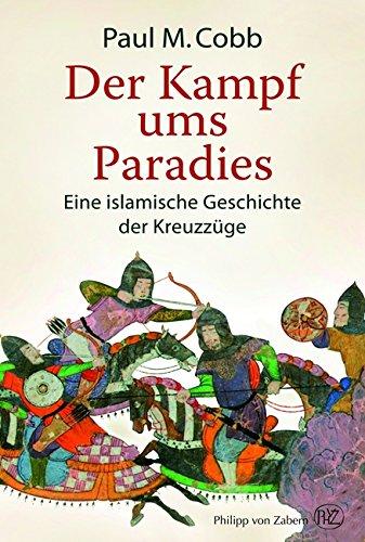 Der Kampf ums Paradies: Eine islamische Geschichte der Kreuzzüge