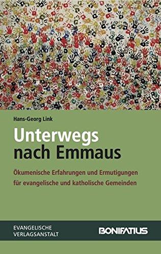 Unterwegs nach Emmaus: Ökumenische Erfahrungen und Ermutigungen für evangelische und katholische Ortsgemeinden