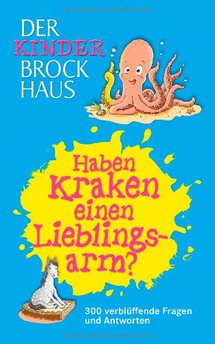 Der Kinder Brockhaus Haben Kraken einen Lieblingsarm?: 300 verblüffende Fragen und Antworten