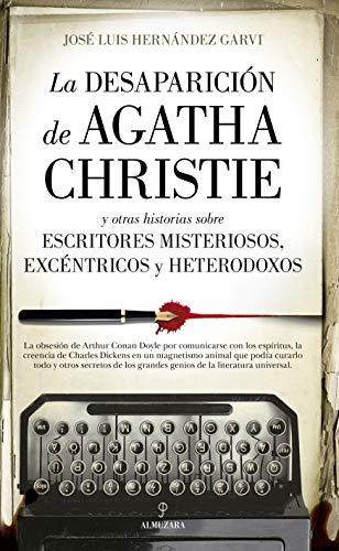 La desaparición de Agatha Christie: y otras historias sobre escritores misteriosos, excéntricos y heterodoxos