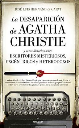 La desaparición de Agatha Christie: y otras historias sobre escritores misteriosos, excéntricos y heterodoxos