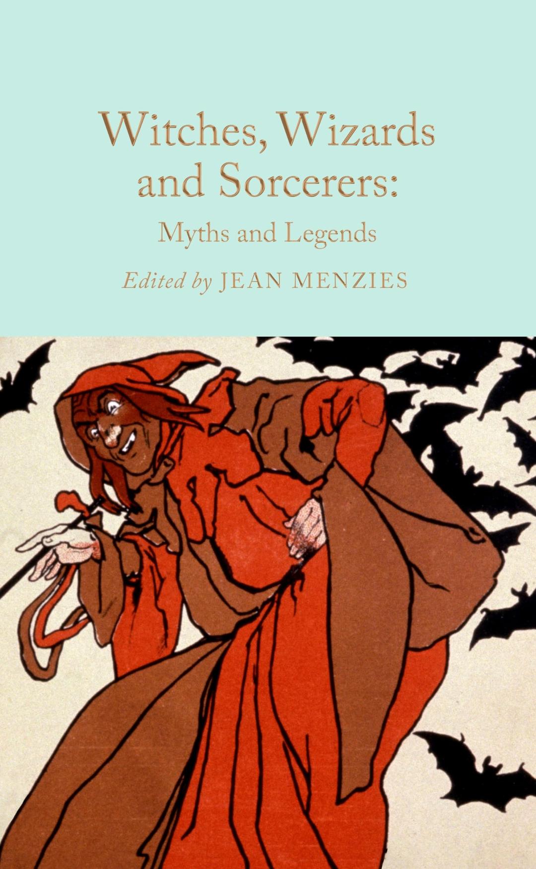 Witches, Wizards and Sorcerers: Myths and Legends (Macmillan Collector's Library)