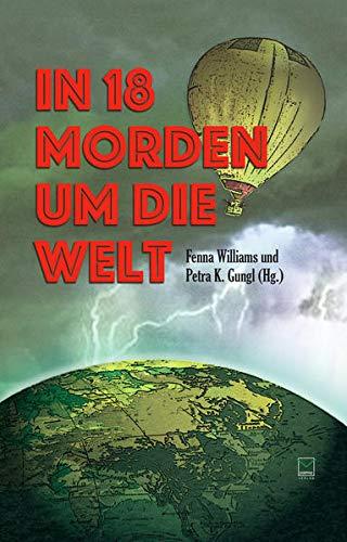 In 18 Morden um die Welt: Kriminelle Kurzgeschichten von fünf Kontinenten