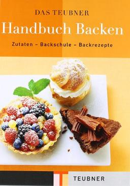 Das TEUBNER Handbuch Backen. Zutaten - Backschule - Backrezepte (Teubner Edition)