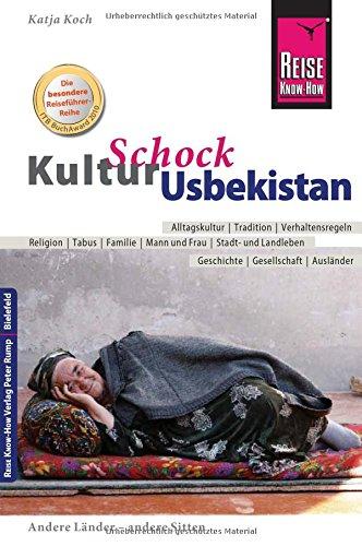 Reise Know-How KulturSchock Usbekistan: Alltagskultur, Traditionen, Verhaltensregeln, ...