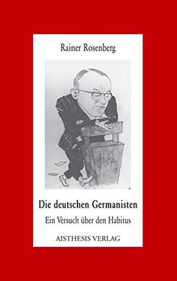 Die deutschen Germanisten: Ein Versuch über den Habitus (Aisthesis-Essay)