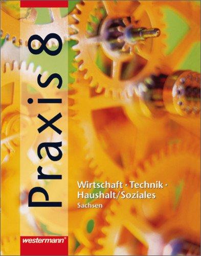 Praxis - Wirtschaft /Technik /Haushalt für die Mittelschulen in Sachsen: Praxis - WTH: Wirtschaft / Technik / Haushalt für die Mittelschulen in Sachsen - Ausgabe 2003: Schülerband 8