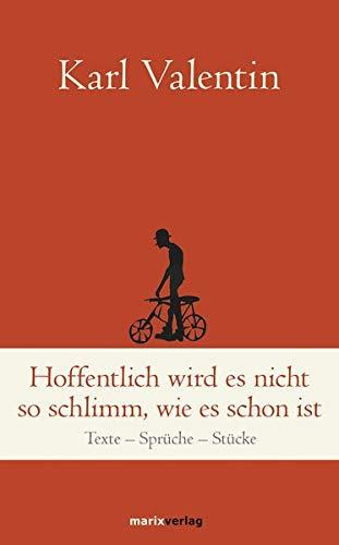 Hoffentlich wird es nicht so schlimm, wie es schon ist: Texte - Sprüche - Stücke (marixklassiker)