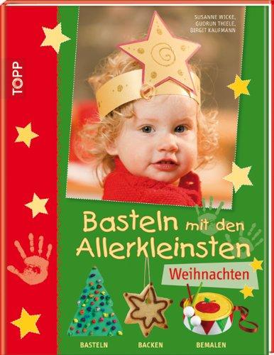 Basteln mit den Allerkleinsten - Weihnachten: Basteln, backen und bemalen